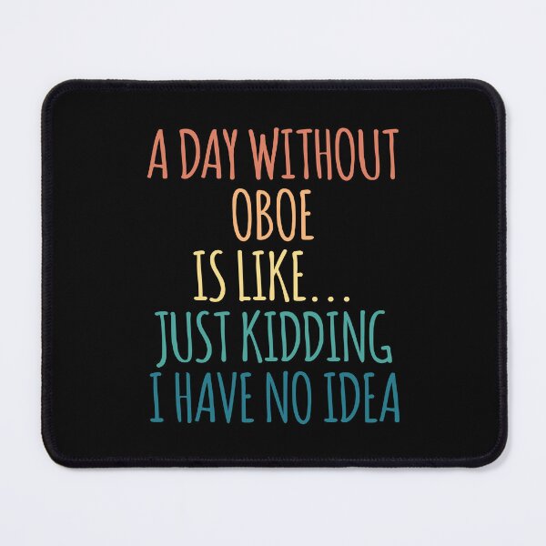 Item preview, A Day Without Oboe Is Like Just Kidding I Have No Idea designed and sold by kindxinn.