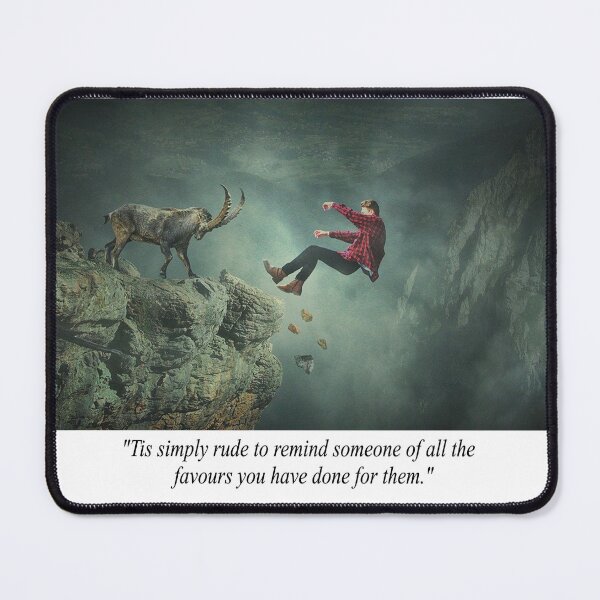 Item preview, Fantasy Light-Hearted Quotation About Not Being Rude About Favors You Have Done Someone designed and sold by NovawayDirect.