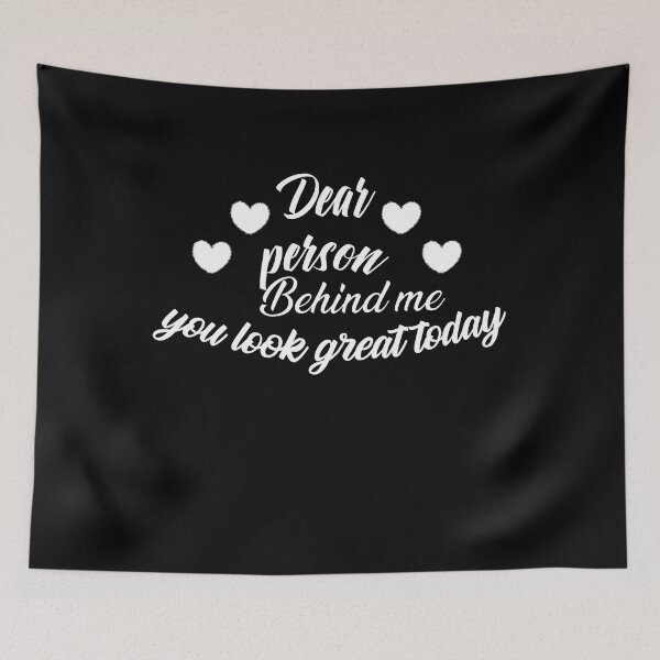 Item preview, dear person behind me, you look great today - funny, meaningful quote, quote gift designed and sold by Adam 7ea.
