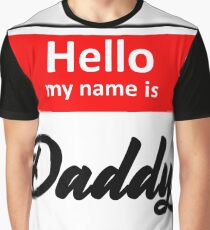 Hello My Name is, Daddy Graphic T-Shirt