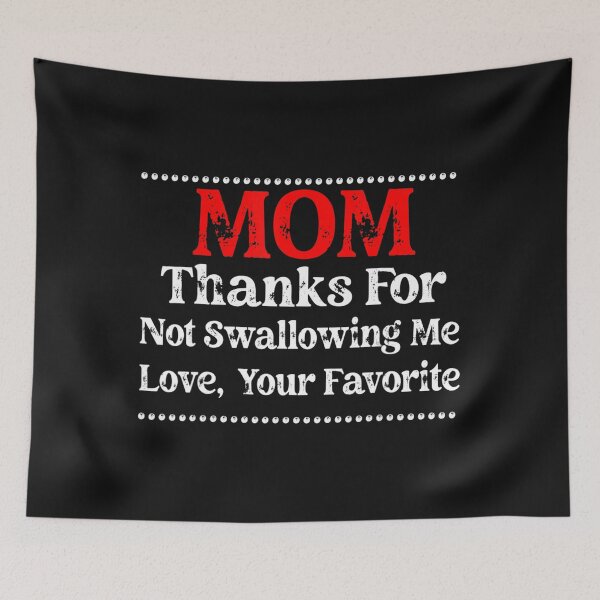 Item preview, mom thanks for not swallowing me love your favorite designed and sold by Jonny021.