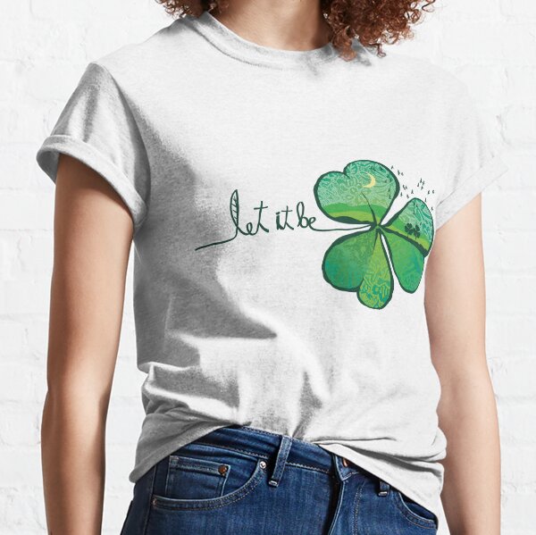 Let It Be Saint Patrick's Day Classic T-Shirt