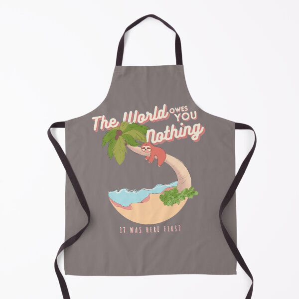 Item preview, The world owes you nothing it was here first sloth  designed and sold by Aksel Alu.