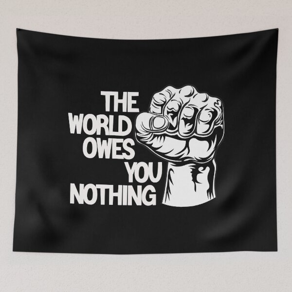 Item preview, The World Owes You Nothing designed and sold by SavannaCorwin.