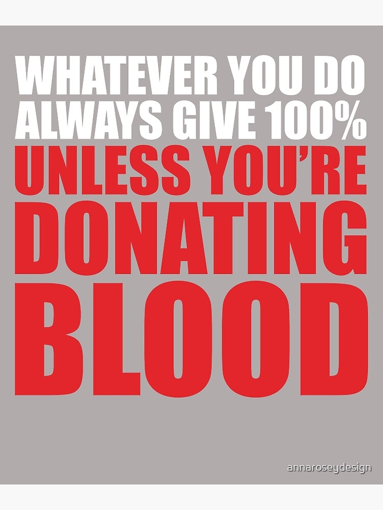 always-give-100-unless-donating-blood-motivational-logo-poster-by