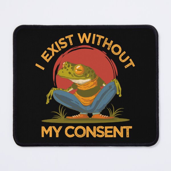 Item preview, I Exist Without My Consent , Funny Surreal Meme designed and sold by SaliDesigner.