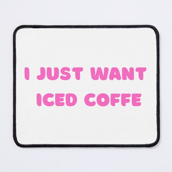 Item preview, I Just Want Iced Coffee , Iced Coffee Funny Saying  designed and sold by Every Pet  Shirts.