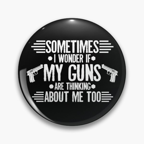 Item preview, Sometimes I Wonder If My Guns Are Thinking About Me Too Gear designed and sold by DynamicDesign.