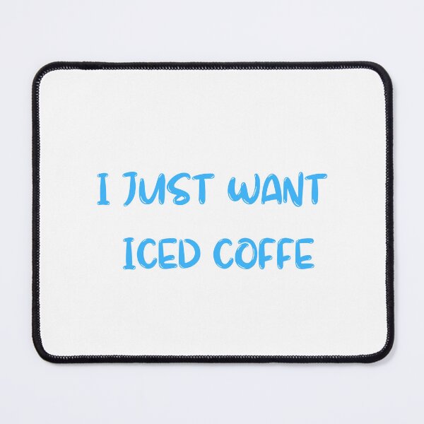 Item preview,  I Just Want Iced Coffee , Iced Coffee Funny Saying  designed and sold by Every Pet  Shirts.