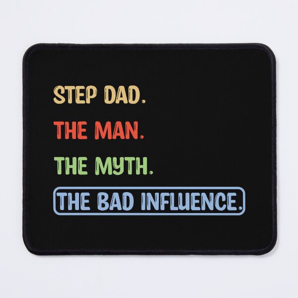 Item preview, Step Dad the Man the Myth Bad Influence designed and sold by karibenart.