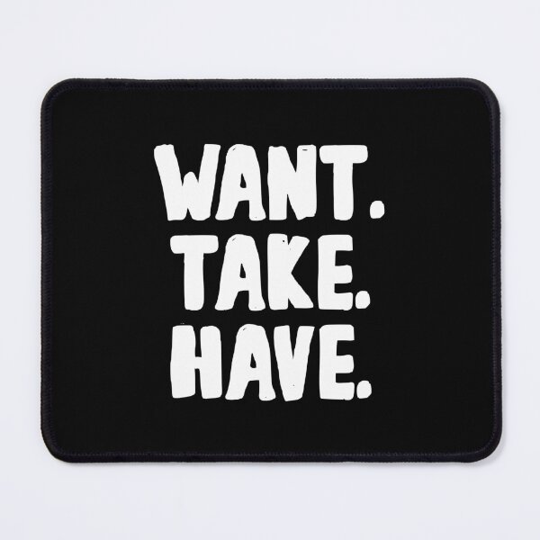 Item preview, Want Take Have - Faith Lehane's Quote designed and sold by yoshra.