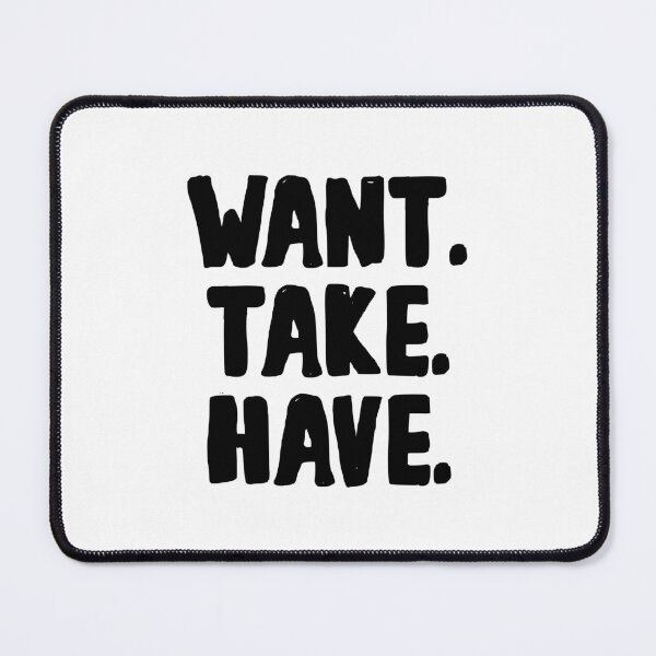 Item preview, Want Take Have - Faith Lehane's Quote designed and sold by yoshra.