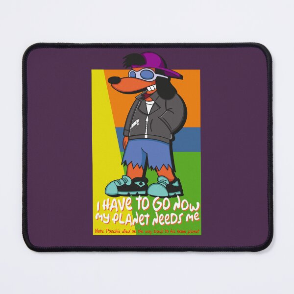 Item preview, Poochie - I Have to Go Now My Planet Needs Me designed and sold by Meta Cortex.
