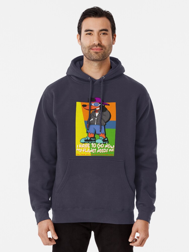 Poochie I Have To Go Now My Planet Needs Me Pullover Hoodie By Mcpod Redbubble