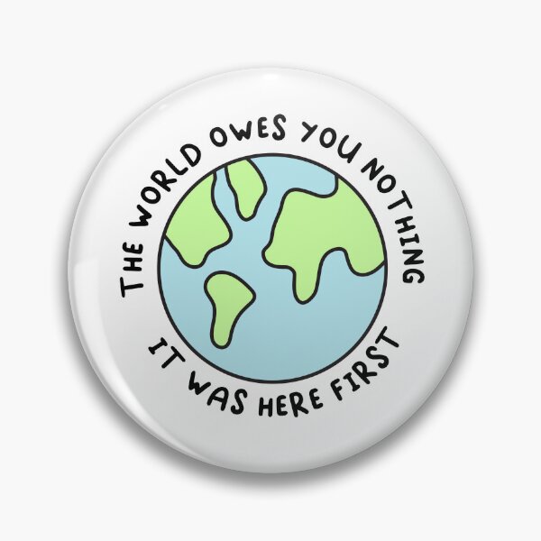 Item preview, The World Owes You Nothing It Was Here First designed and sold by Cubed  bubble.