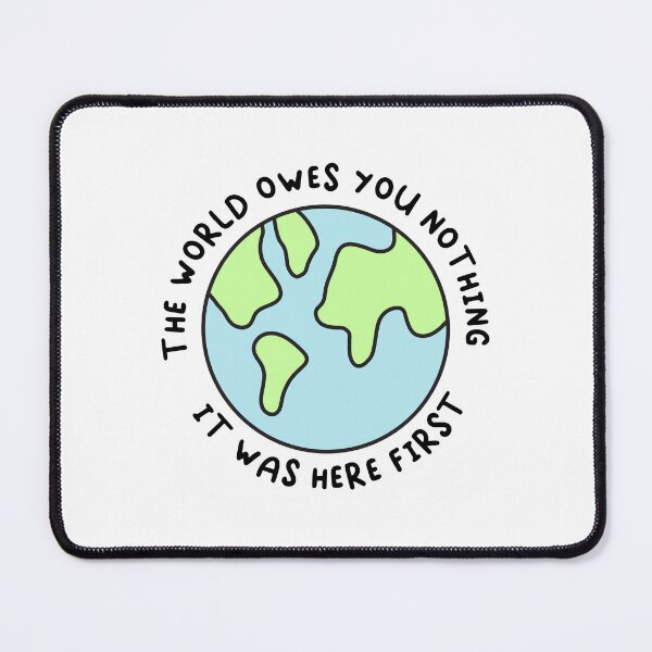 Item preview, The World Owes You Nothing It Was Here First designed and sold by Cubed bubble.
