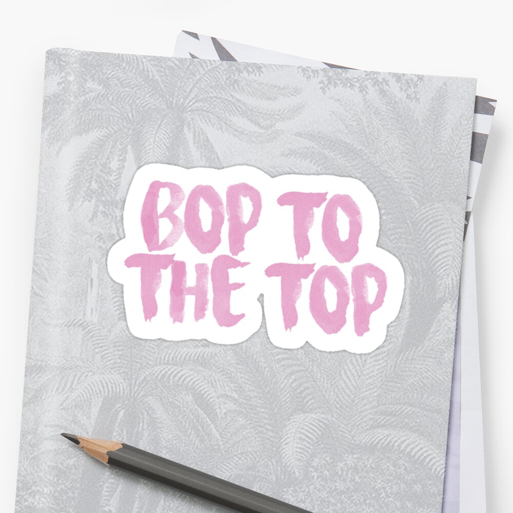 "Bop to the Top" Sticker by MOTS1946 Redbubble
