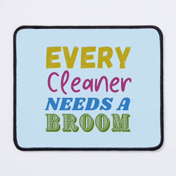 Item preview, Every Cleaner Needs a Broom Funny Housekeeping Cleaning Crew designed and sold by SavvyCleaner.