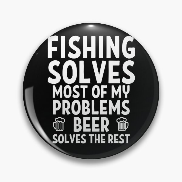 Item preview, Fishing solves most of my problems. Beer solves the rest. designed and sold by TheGreenGoat.