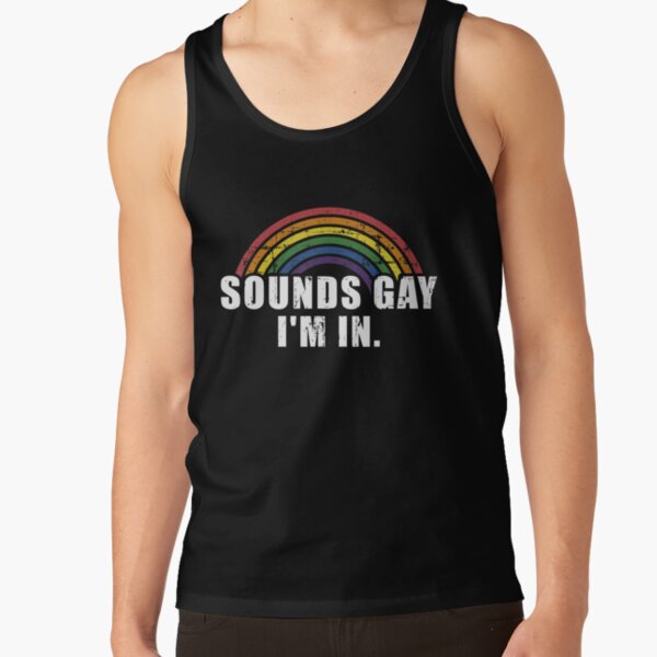 Funny sounds gay I'm in - LGBT Pride Tank Top