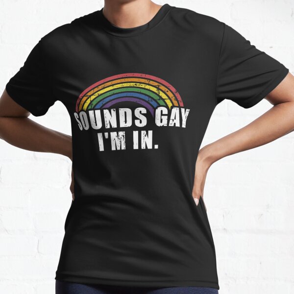 Funny sounds gay I'm in - LGBT Pride Active T-Shirt