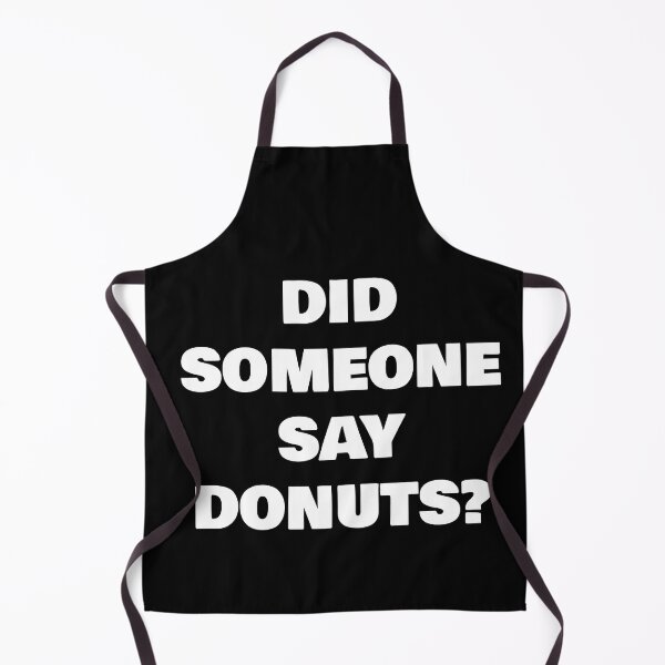 Item preview, DID SOMEONE SAY DONUTS? designed and sold by joebrad.
