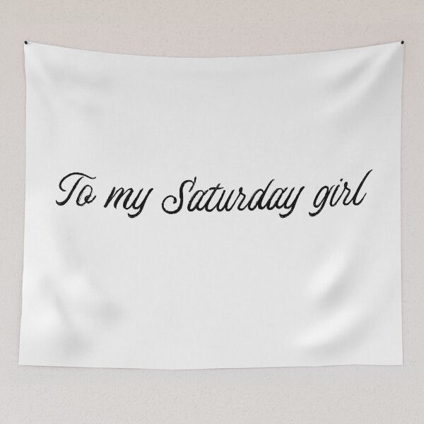 Item preview, To my Saturday girl designed and sold by FandomPlanet.