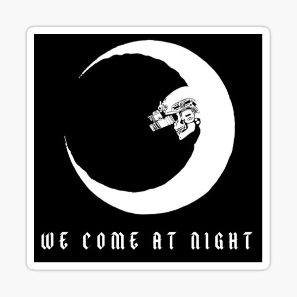 WE COME AT NIGHT STICKERS  Sticker