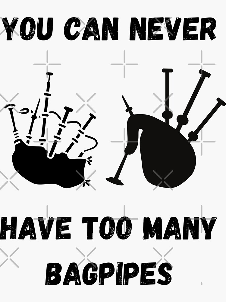" You Can Never Have Too Many Bagpipes , Funny Bagpipe Instrument Design " Sticker by