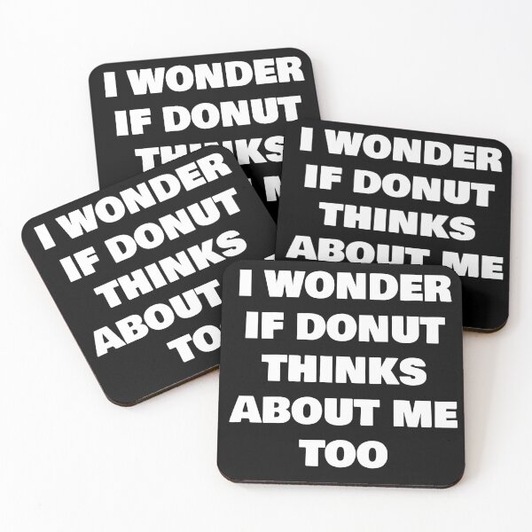 Item preview, I WONDER IF DONUT THINKS ABOUT ME TOO designed and sold by joebrad.