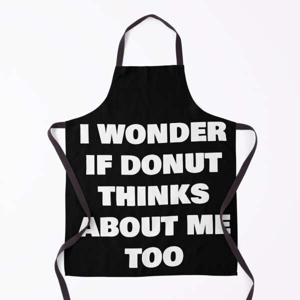 Item preview, I WONDER IF DONUT THINKS ABOUT ME TOO designed and sold by joebrad.