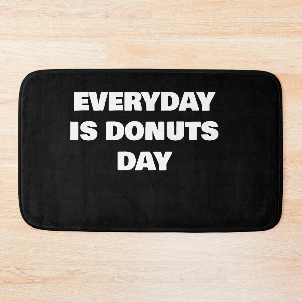 Item preview, EVERYDAY IS DONUTS DAY designed and sold by joebrad.