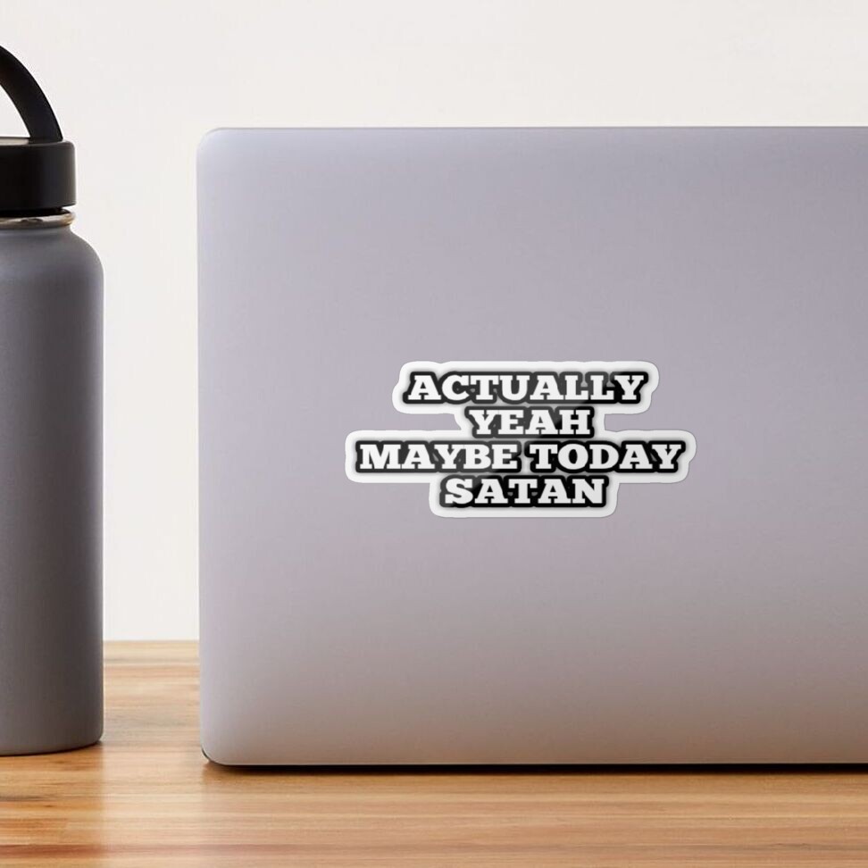 STICKYAME Actually Yeah Maybe Today Satan Stickers, Water Assistant Vinyl  Die-Cut Christian Stickers for Water Bottles, Laptop, Phone Case, Kindle