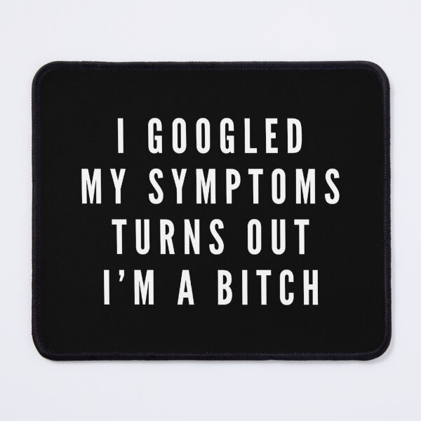 Item preview, I Googled My Symptoms Turns Out I'm A Bitch - Funny Sayings designed and sold by texteestore.