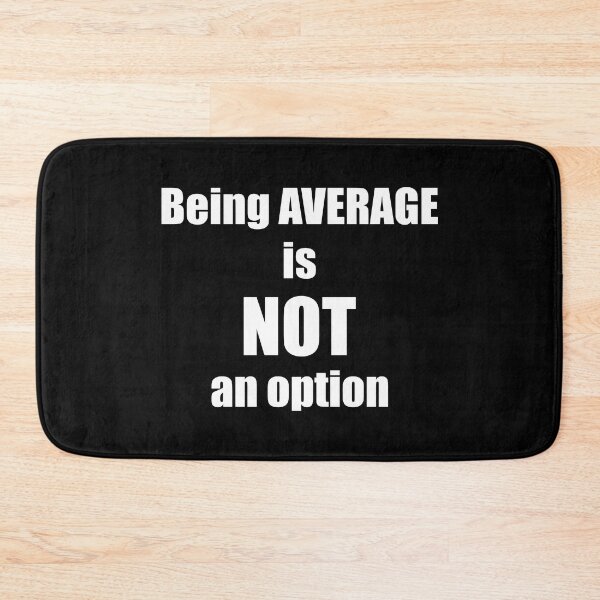 Item preview, Being average is NOT an option! designed and sold by YassOrNope.