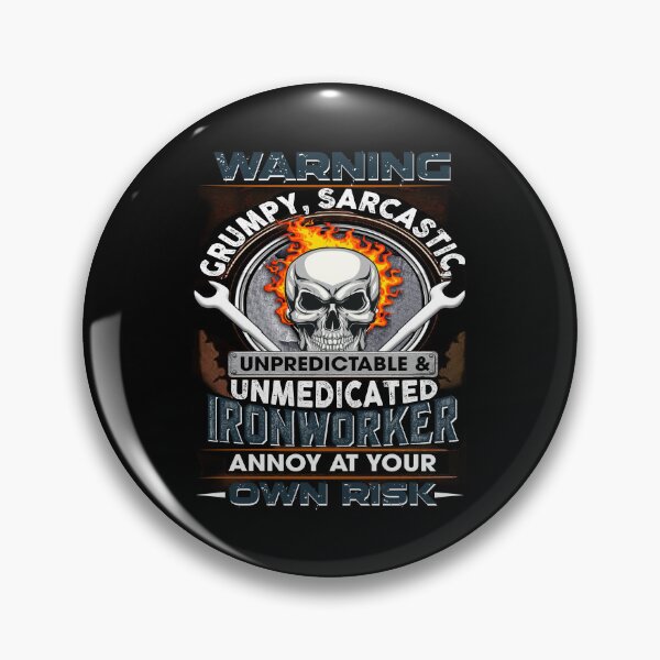 Item preview, Grumpy, Sarcastic - Unpredictable And Unmedicated Ironworker designed and sold by GoldenBuffalo79.