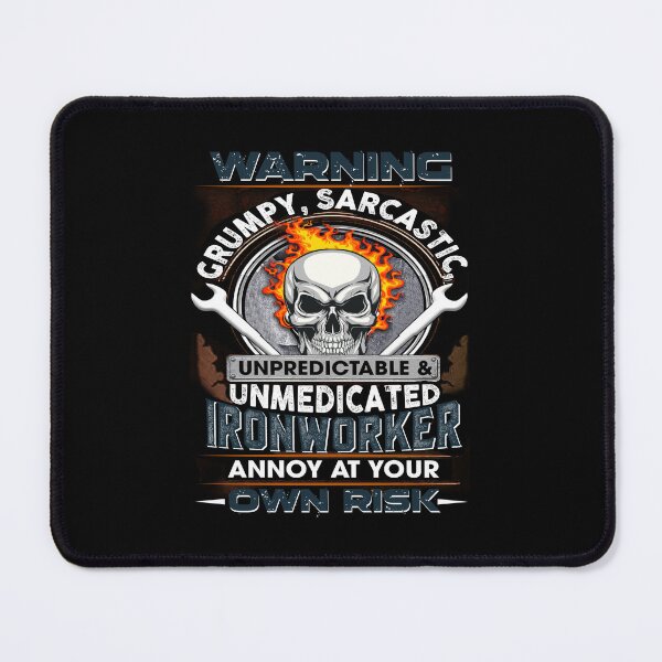 Item preview, Grumpy, Sarcastic - Unpredictable And Unmedicated Ironworker designed and sold by GoldenBuffalo79.