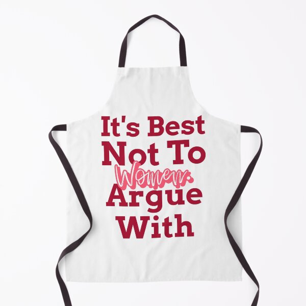 Item preview, It's Best To Not Argue With Women designed and sold by Mitchel-Buh.
