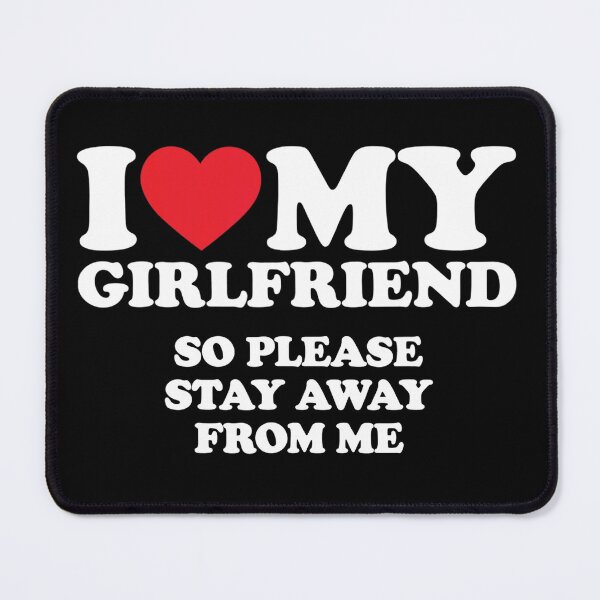 Item preview, I Love My Girlfriend, I Love My Girlfriend So Please Stay Away From Me designed and sold by cercleshop.