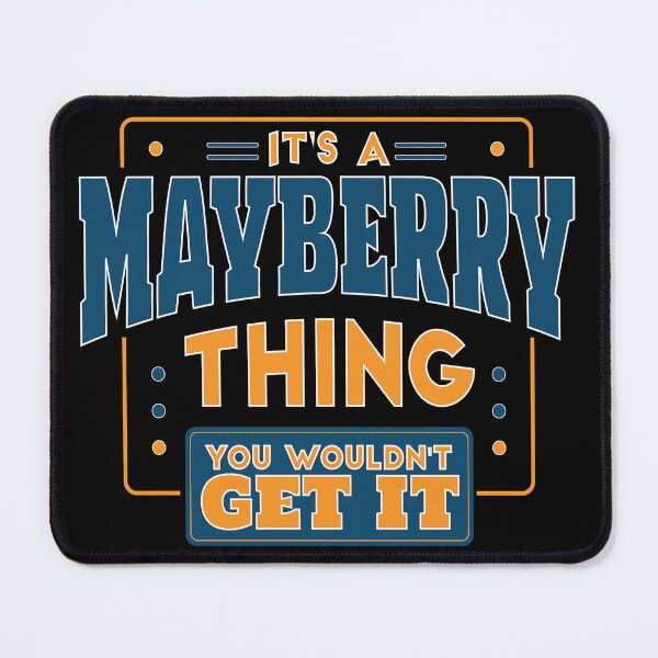 Item preview, IT'S A MAYBERRY FAMILY THING YOU WOULDN'T GET IT designed and sold by PhillDaPhlava.