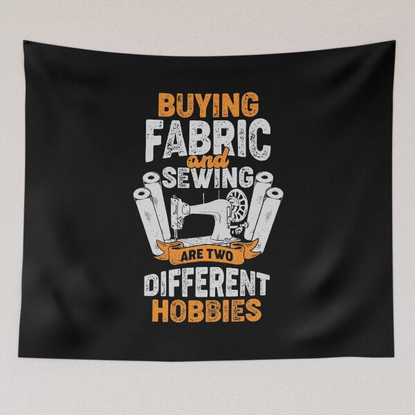 Item preview, Buying Fabric And Sewing Are Two Different Hobbies designed and sold by Marcid95.