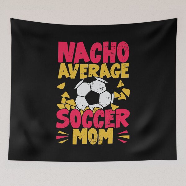 Item preview, Nacho Average Soccer Mom designed and sold by Marcid95.