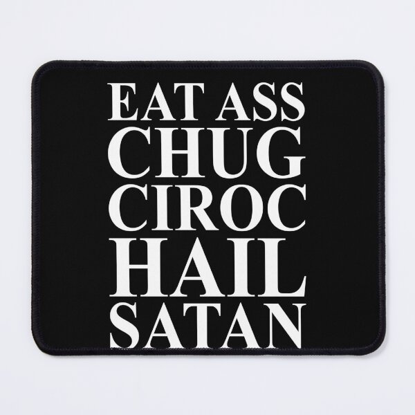 Item preview, Eat ass chug ciroc hail satan designed and sold by MachioCooran.