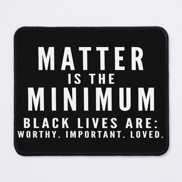Item preview, Matter is the Minimum. Black lives are: worthy, important, loved. designed and sold by lolmariam.
