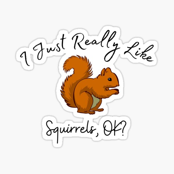 Item preview, I Just Really Like Squirrels, OK? Funny Gift For Squirrel Lovers designed and sold by Abdeeshop.