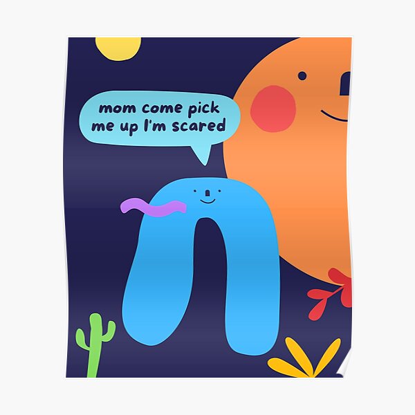 mom-come-pick-me-up-i-m-scared-meme-poster-by-gohappy-redbubble