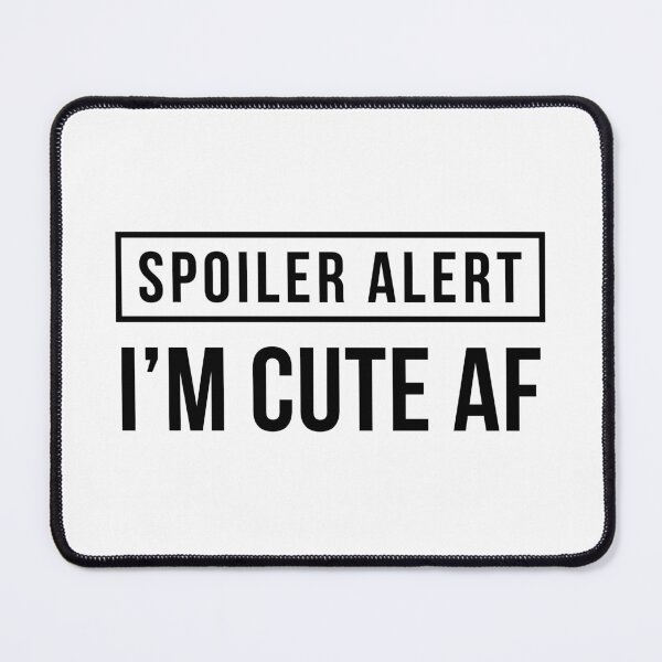 Item preview, Spoiler Alert - I'm Cute AF designed and sold by FilipeFerreira.