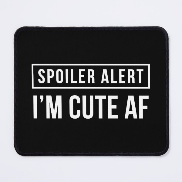 Item preview, Spoiler Alert - I'm Cute AF (Black BG) designed and sold by FilipeFerreira.