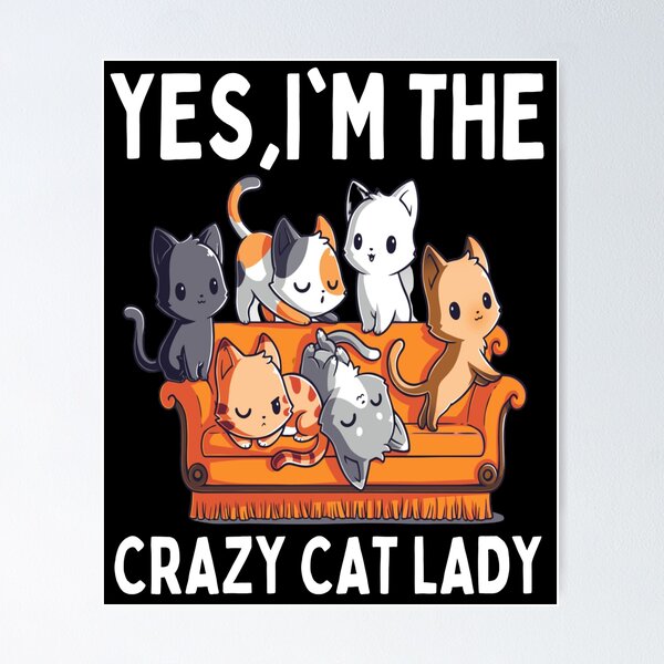 Yes I Am The Crazy Cat Lady , Funny Cat Lover Women Poster for Sale by  mathonshirts