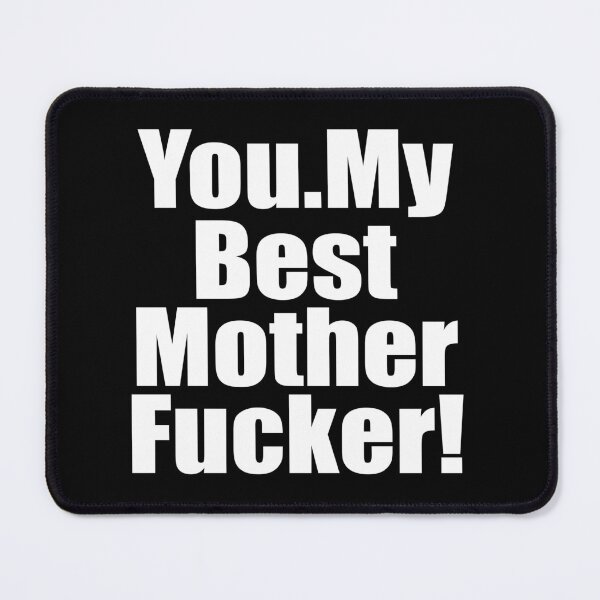 Item preview, You My best mother fucker designed and sold by JohnGrandon.